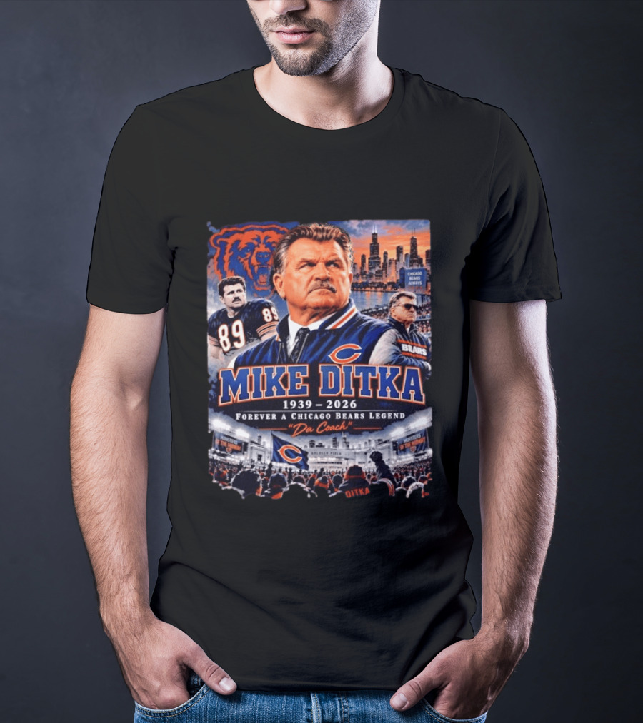Mike Ditka 1939 2026 Forever A Chicago Bears Legend Da Coach T-Shirt