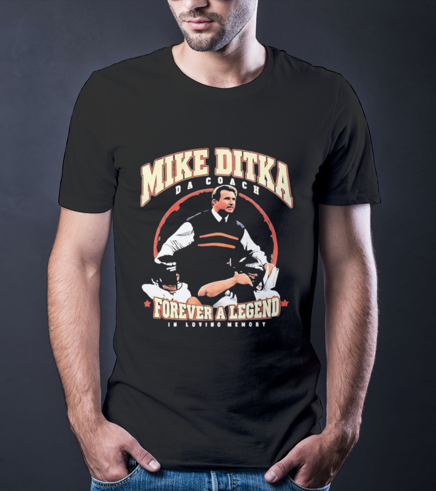 Mike Ditka Da Coach Chicago Bears Forever A Legend In Loving Memory T-Shirt