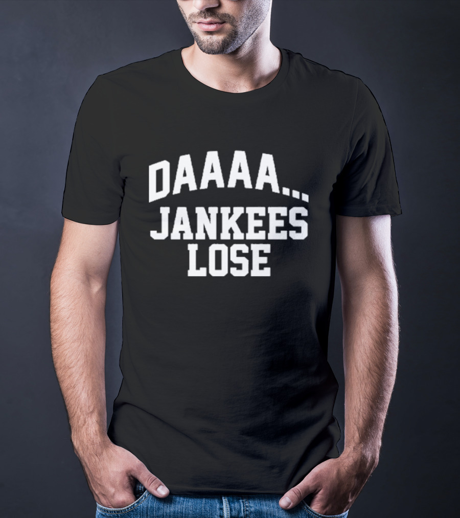Daaaa Yankees Lose New York Yankees T-Shirt