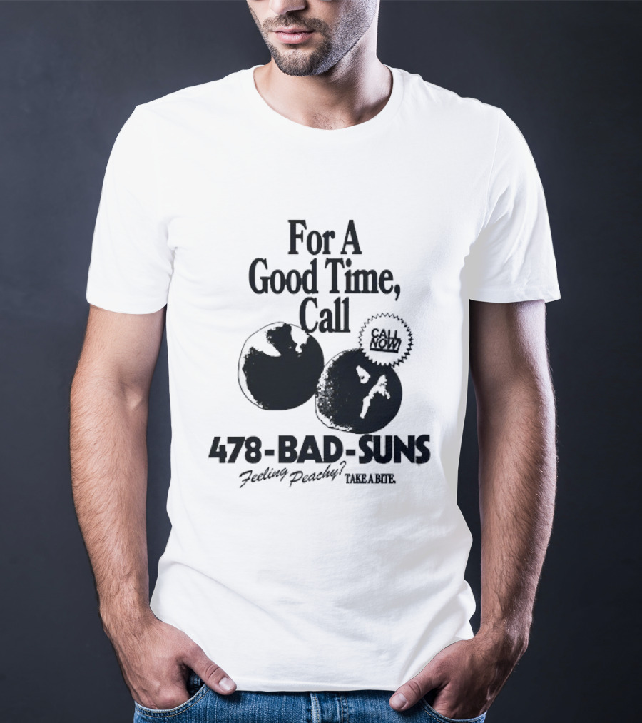 For A Good Time Call 478 Bad Suns Feeling Peachy Take A Bite T-Shirt