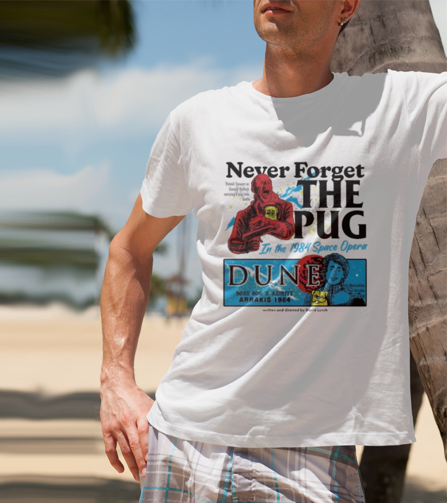 Never Forget The Pug In The 1984 Space Opera Dune Arrakis 1984 Boss Dog X Azhir K Kyle Maclachlan Cult Movies T-Shirt