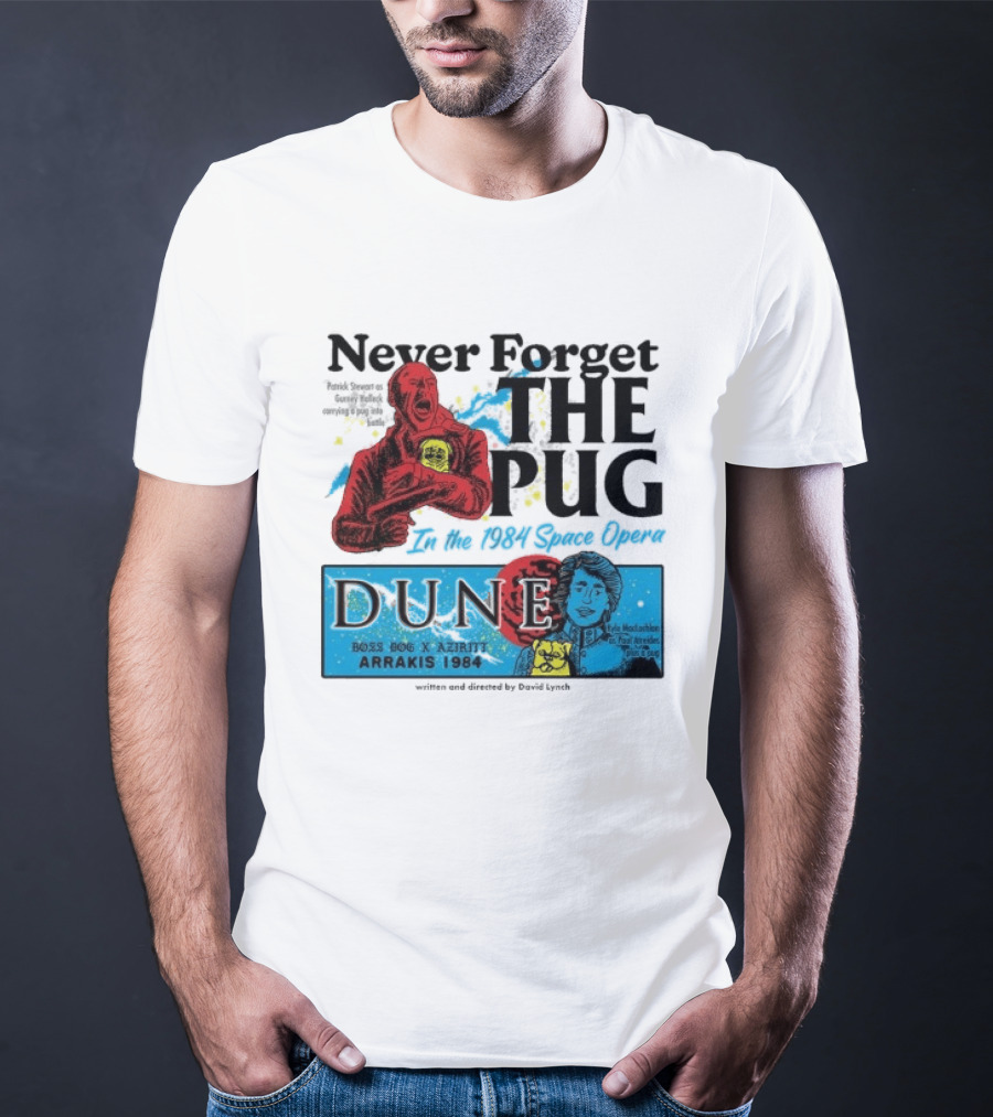 Never Forget The Pug In The 1984 Space Opera Dune Arrakis 1984 Boss Dog X Azhir K Kyle Maclachlan Cult Movies T-Shirt