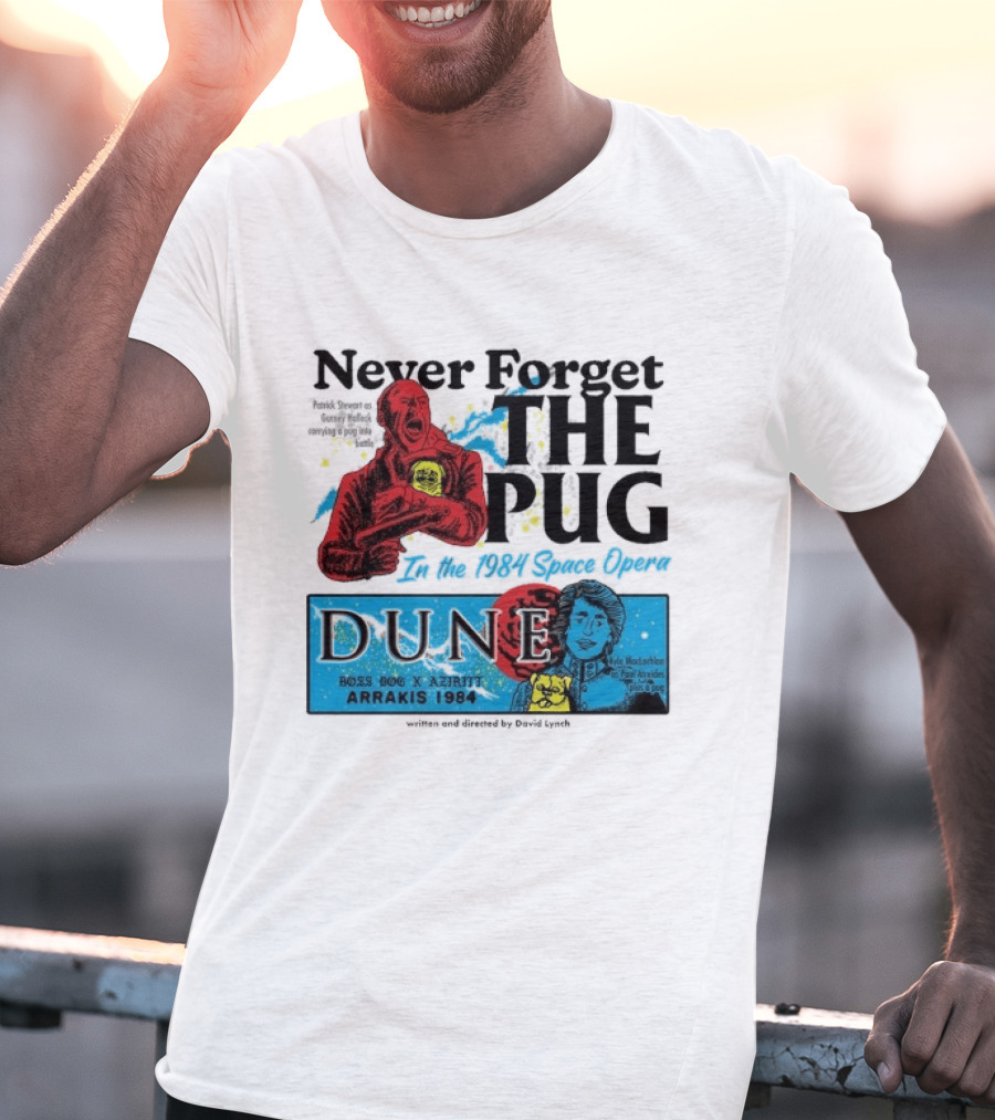 Never Forget The Pug In The 1984 Space Opera Dune Arrakis 1984 Boss Dog X Azhir K Kyle Maclachlan Cult Movies T-Shirt