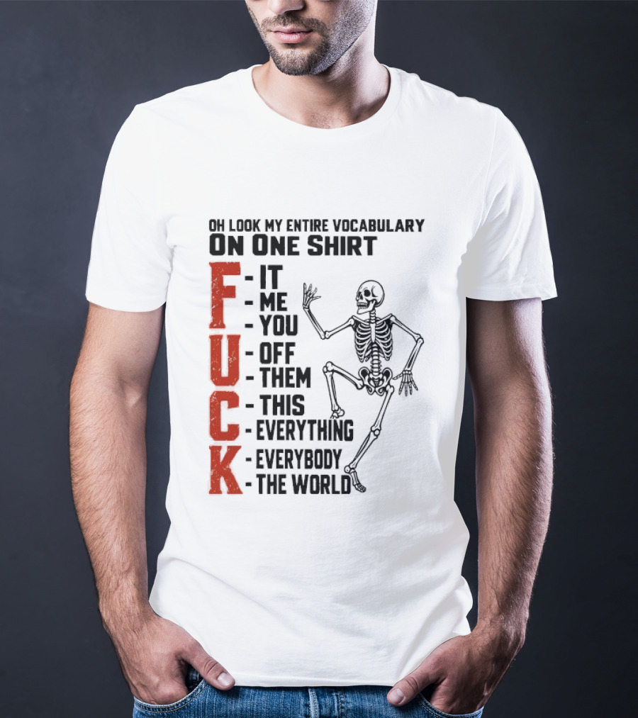 Oh Look My Entire Vocabulary On One Skeleton Dance It Me You Off Them This Everything Everybody The World T-Shirt