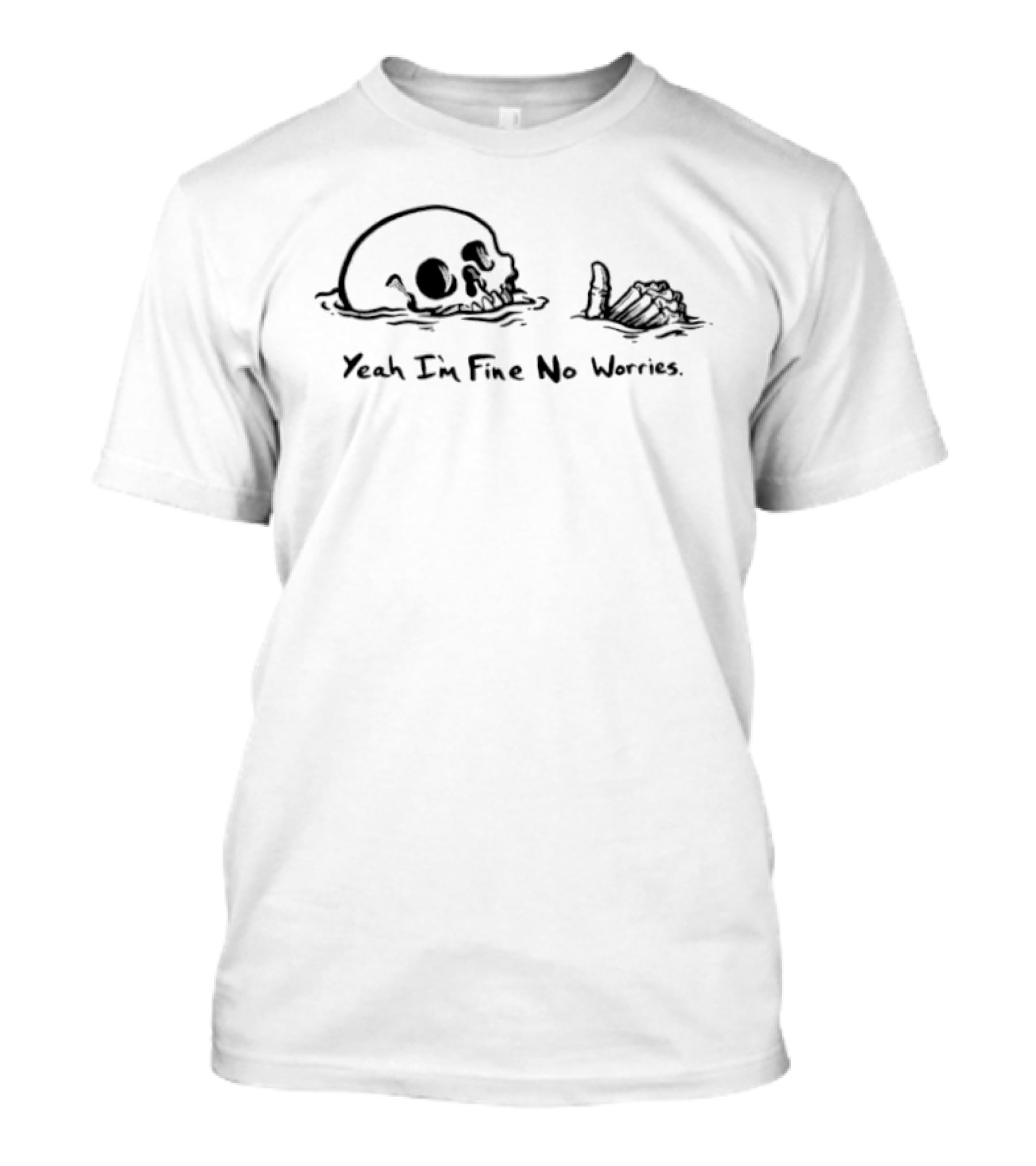 Skeleton Yeah I'm Fine No Worries Skull And Hand T-Shirt