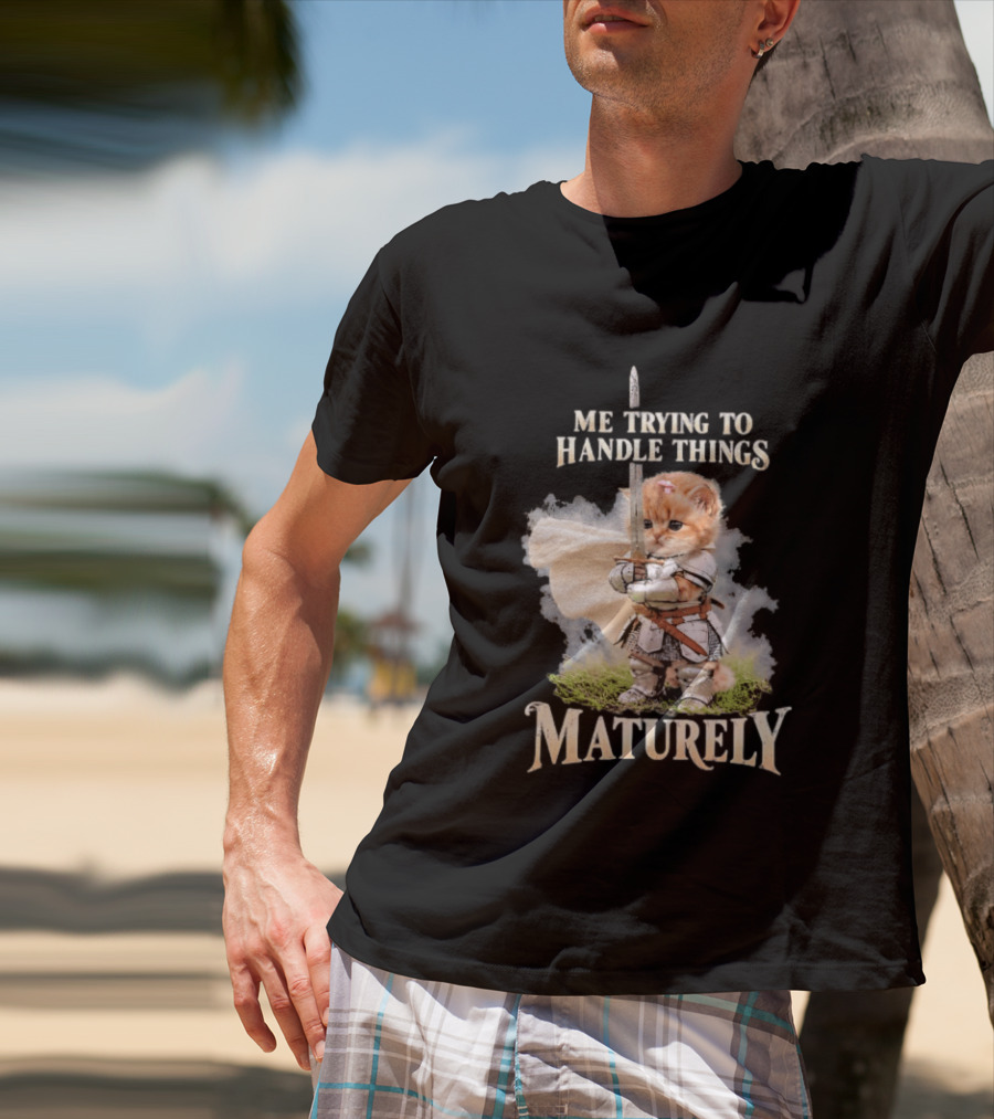 Me Trying To Handle Things Maturely Medieval Cat Knight T-Shirt