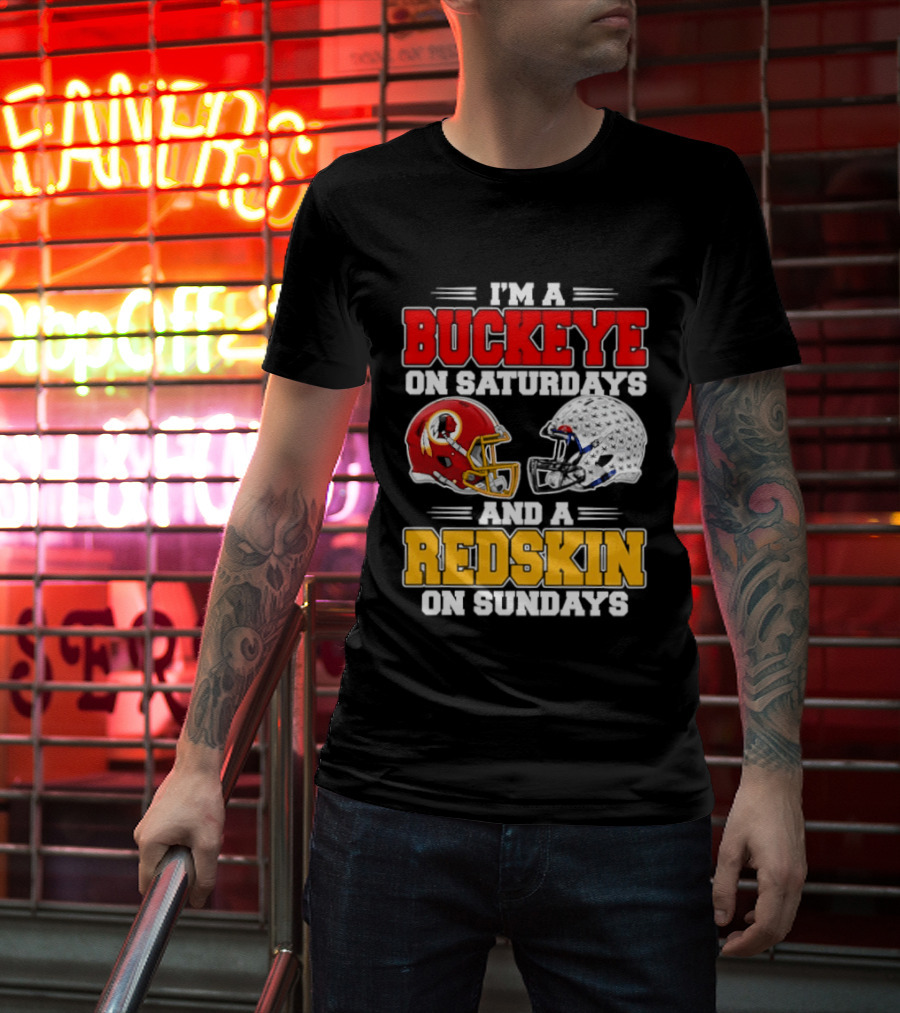 I'm A Buckeye On Saturdays And A Redskin On Sundays Football Loyalty T-Shirt
