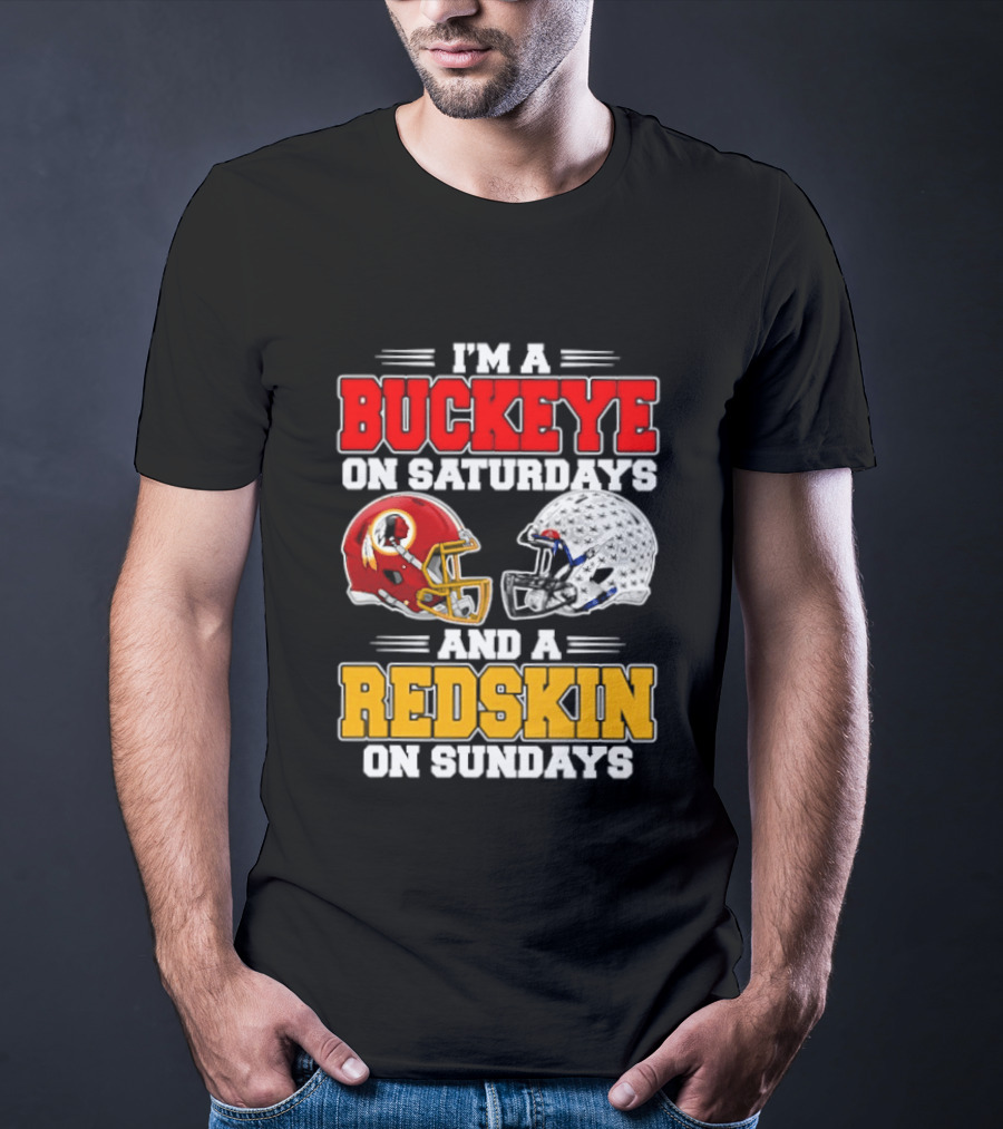 I'm A Buckeye On Saturdays And A Redskin On Sundays Football Loyalty T-Shirt