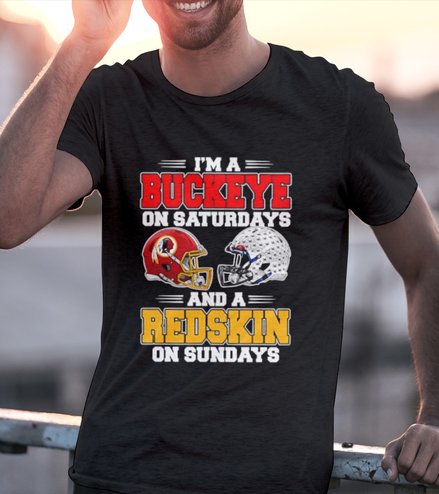 I'm A Buckeye On Saturdays And A Redskin On Sundays Football Loyalty T-Shirt