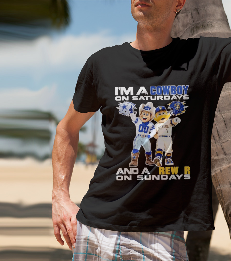 I'm A Cowboy On Saturdays And A Brewer On Sundays Dallas Cowboys Milwaukee Brewers Sports T-Shirt