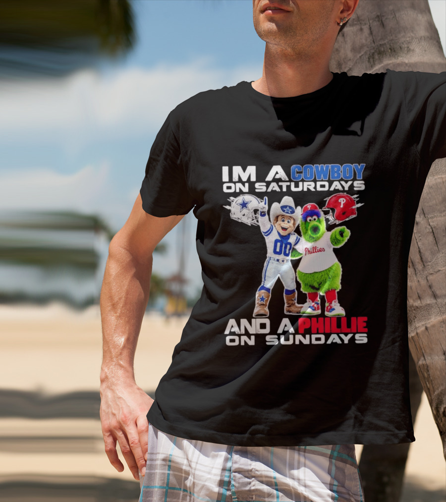 I'm A Cowboy On Saturdays And A Phillie On Sundays Dallas Cowboys Philadelphia Phillies Sports T-Shirt