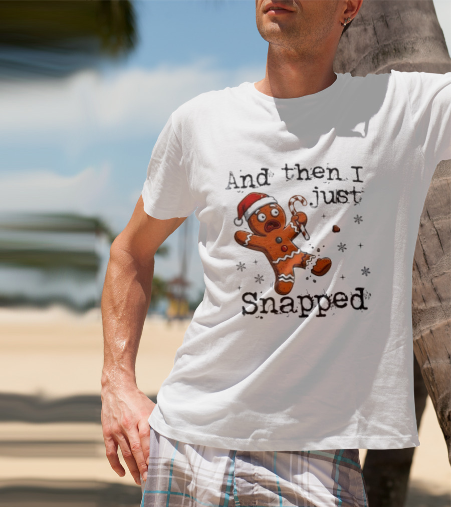 And Then I Just Snapped Gingerbread Man Christmas Santa Candy Cane T-Shirt
