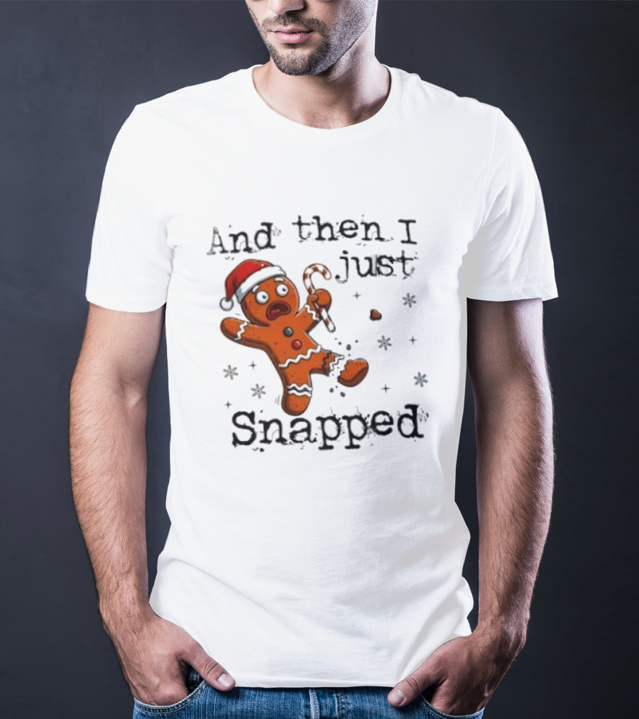 And Then I Just Snapped Gingerbread Man Christmas Santa Candy Cane T-Shirt