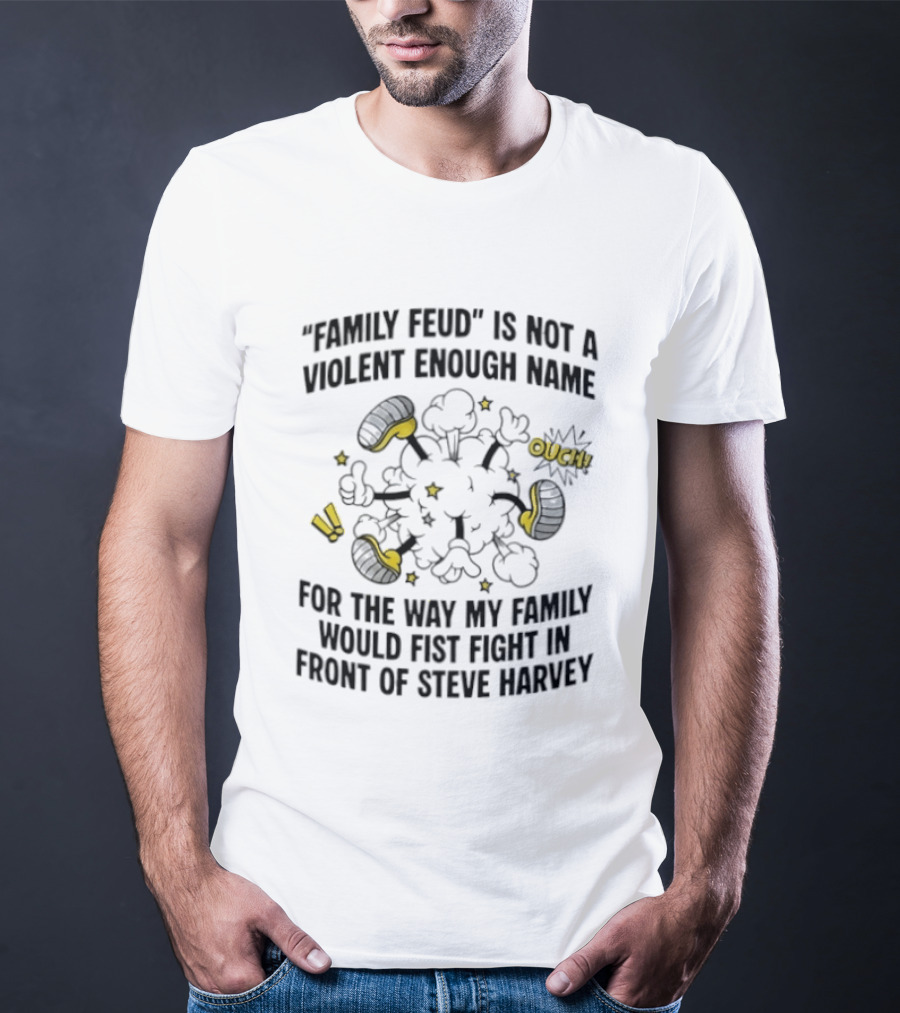 Family Feud Not Violent Enough Name Fist Fight In Front Of Steve Harvey T-Shirt