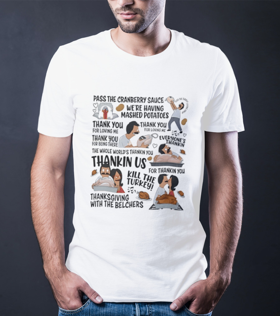 Thanksgiving With The Belchers Bob And Linda Belcher Pass The Cranberry Sauce Turkey Kill The Turkey Thank You For Thanking Us T-Shirt