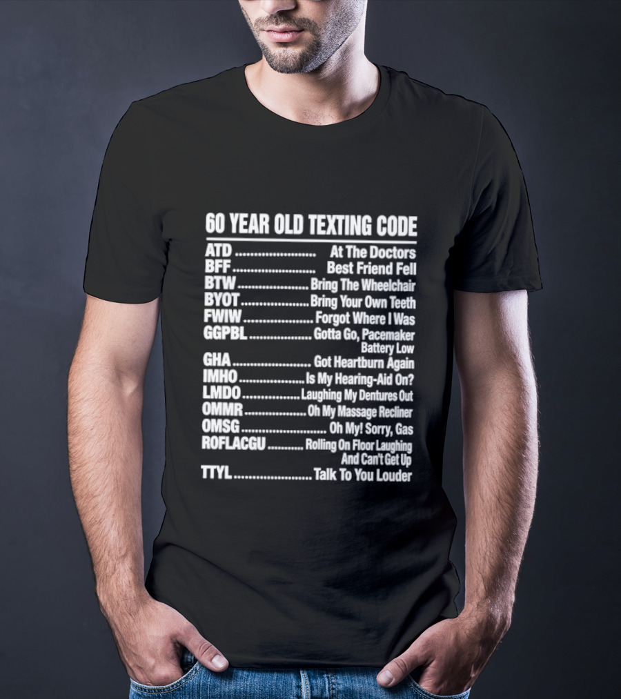 60 Year Old Texting Code 60th Birthday Funny Acronym List T-Shirt