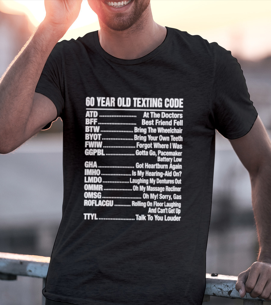 60 Year Old Texting Code 60th Birthday Funny Acronym List T-Shirt