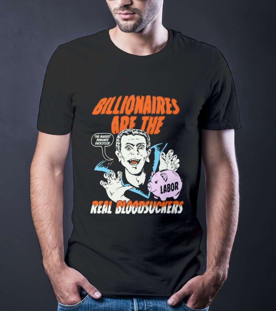 Billionaires Are The Real Bloodsuckers Labor Vampire T-Shirt