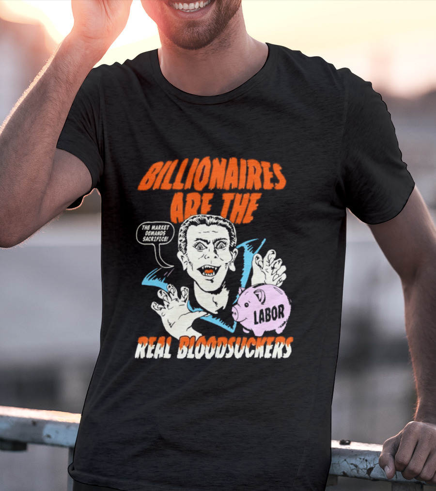 Billionaires Are The Real Bloodsuckers Labor Vampire T-Shirt