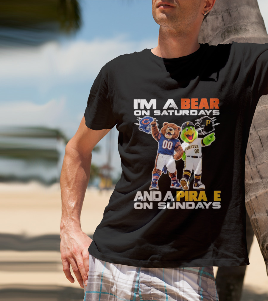 I'm A Bear On Saturdays And A Pirate On Sundays Chicago Bears Pittsburgh Pirates T-Shirt