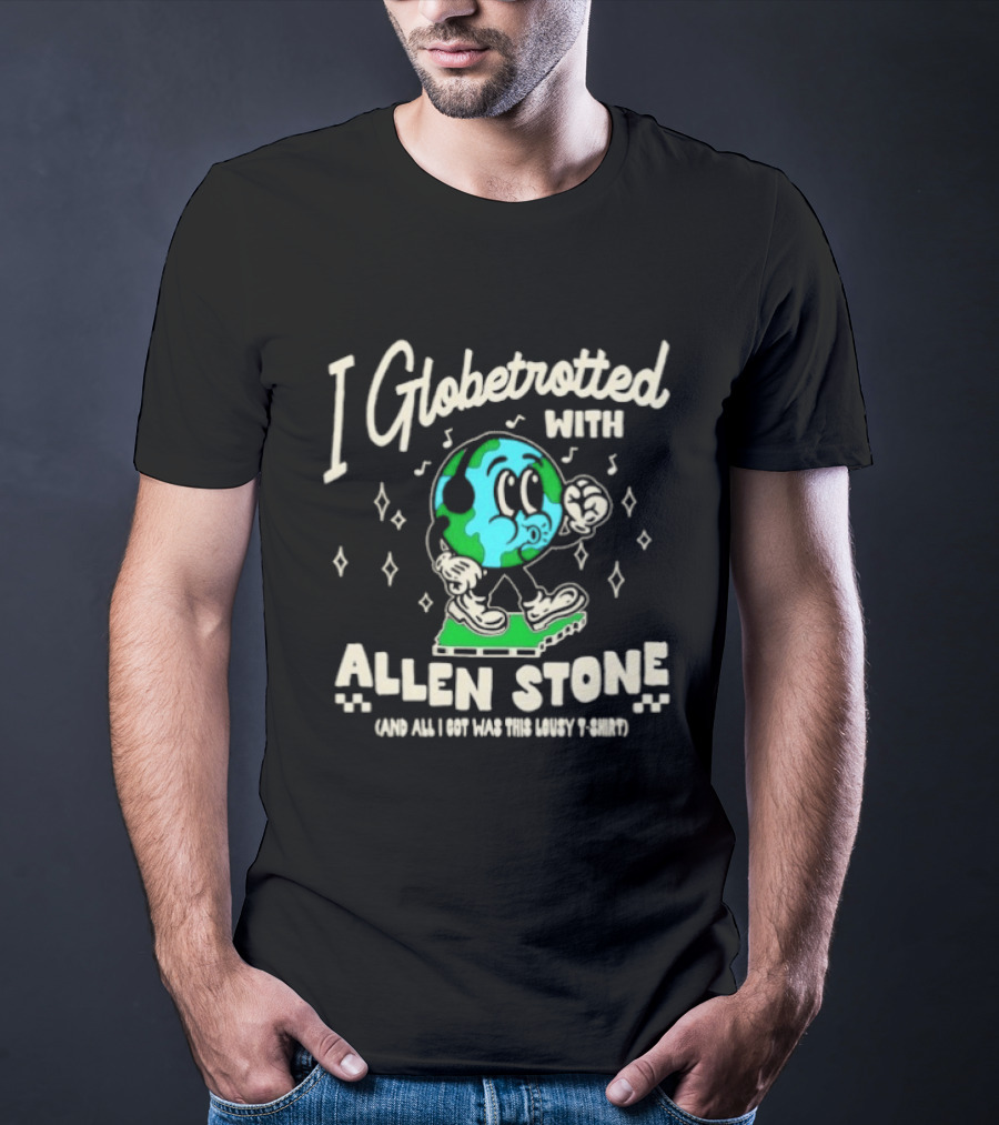 I Globetrotted With Allen Stone All I Got Was This Lousy T T-Shirt