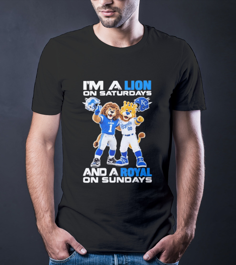 I'm A Lion On Saturdays And A Royal On Sundays Detroit Lions Kansas City Royals Sports T-Shirt