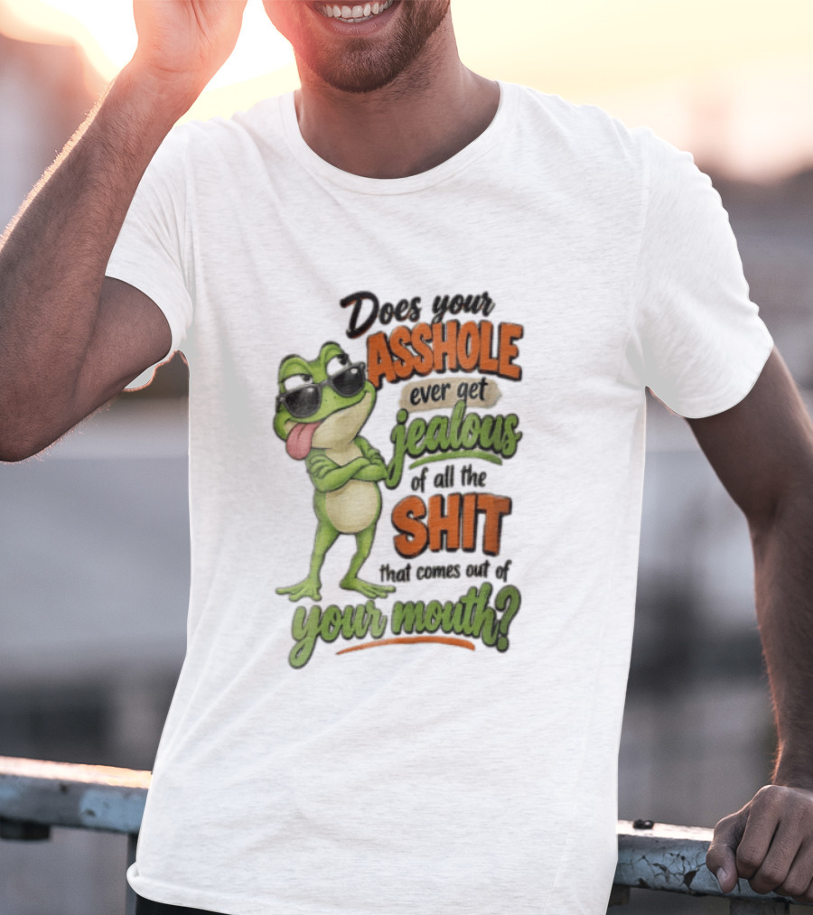 Does Your Asshole Ever Get Jealous Frog Sunglasses Tongue Out Humor T-Shirt