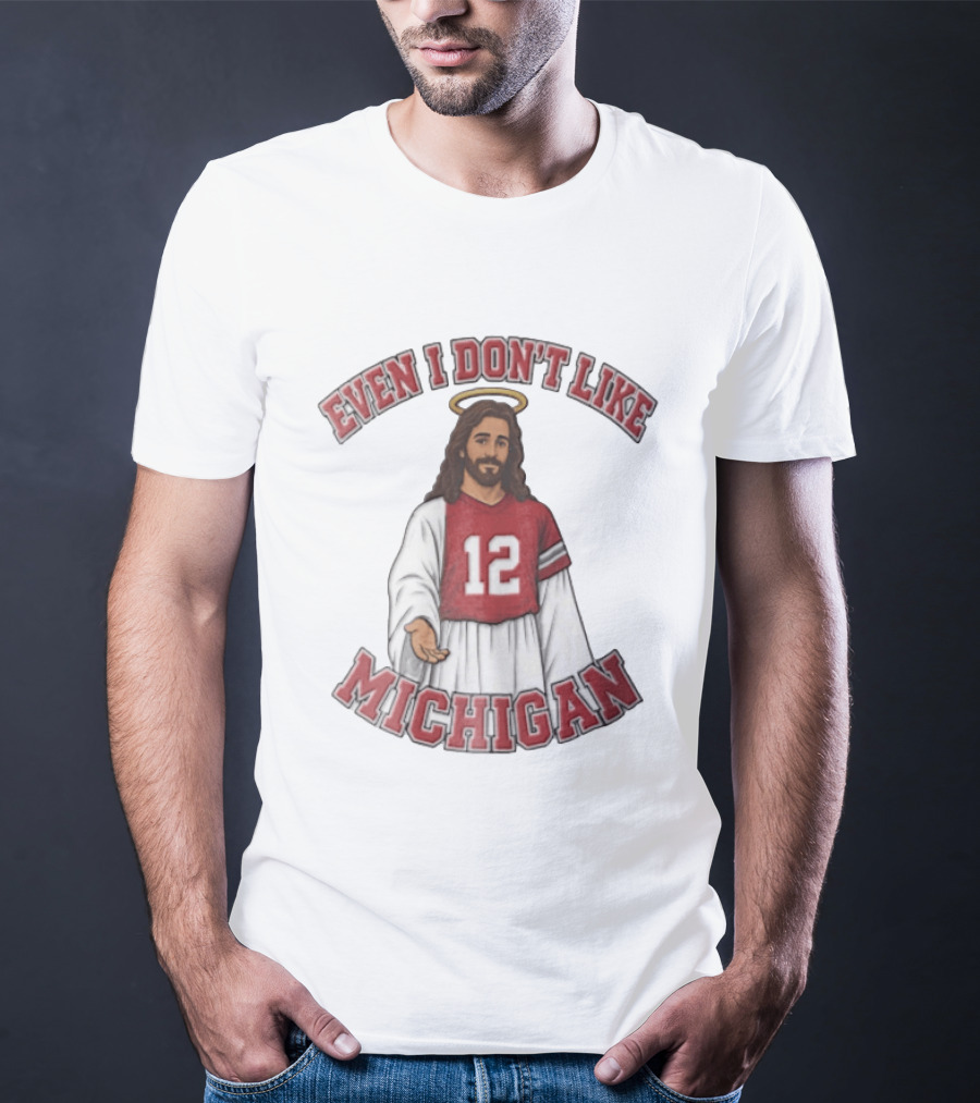 Even I Dont Like Michigan Jesus 12 Jersey Reaching Hand T-Shirt