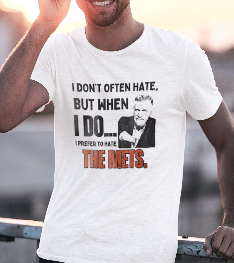 New York Mets I Don't Often Hate But When I Do I Prefer To Hate The Mets T-Shirt