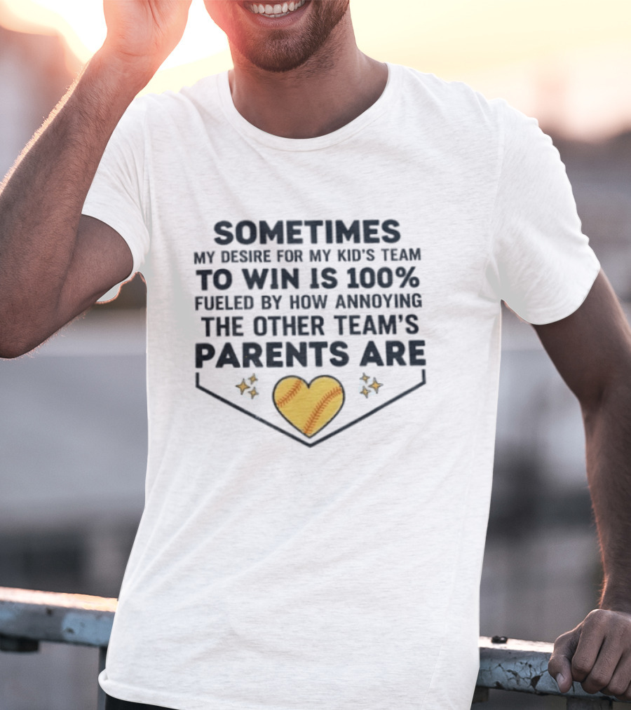 Sometimes My Desire For My Kid's Team To Win Is 100% Fueled By How Annoying The Other Team's Parents Are T-Shirt