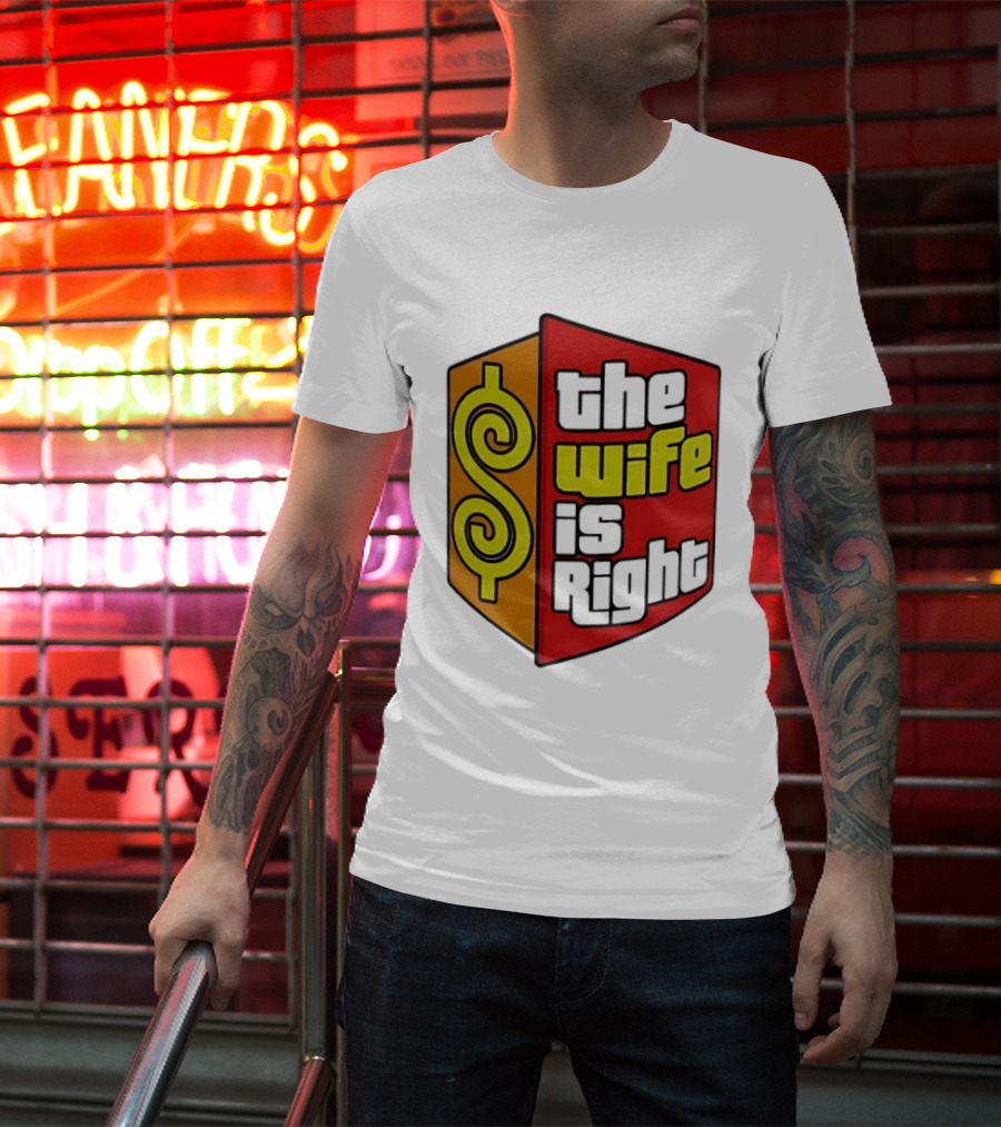 The Wife Is Right Dollar Sign T-Shirt