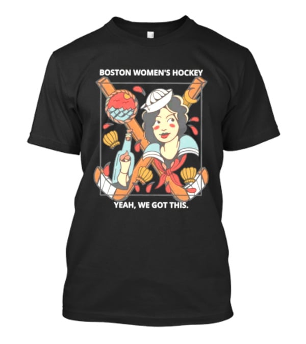 Boston Women's Hockey Yeah We Got This Sailor T-Shirt