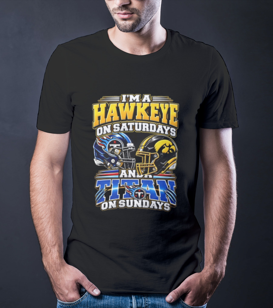 I'm A Hawkeye On Saturdays And A Titan On Sundays Football Helmets T-Shirt