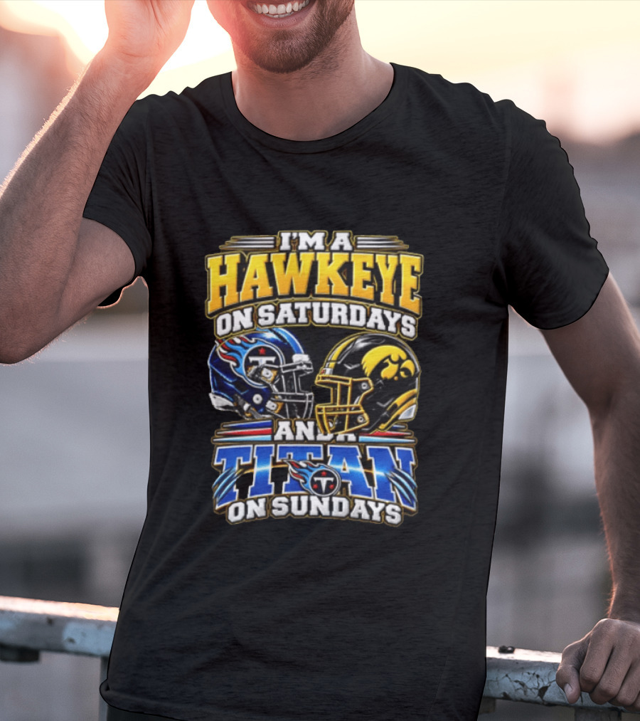 I'm A Hawkeye On Saturdays And A Titan On Sundays Football Helmets T-Shirt