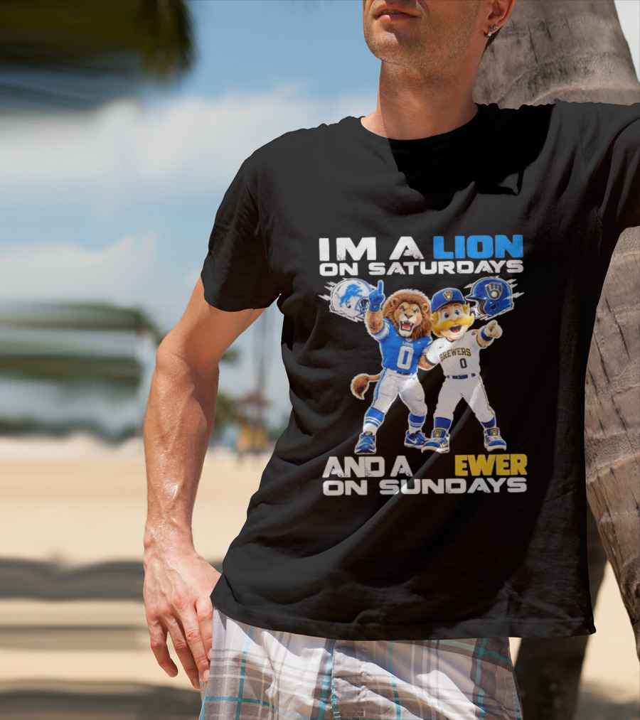 I'm A Lion On Saturdays And A Brewer On Sundays Detroit Lions Milwaukee Brewers Sports Fan T-Shirt