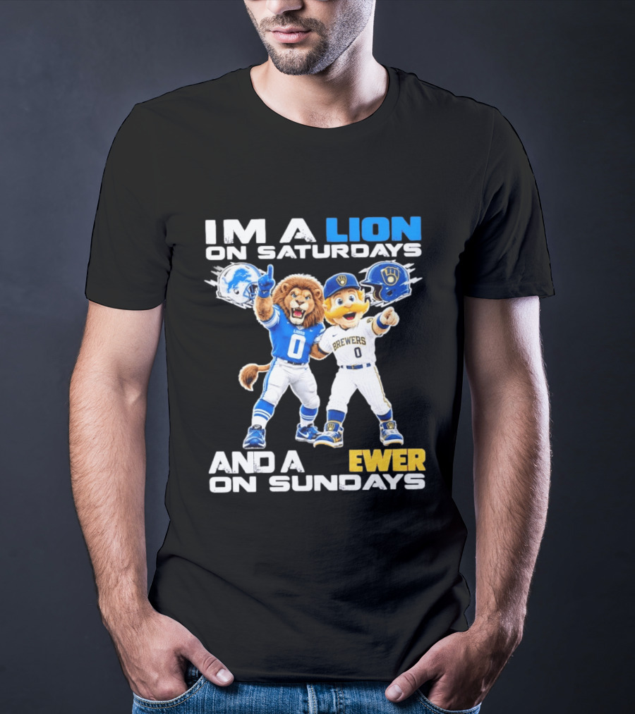 I'm A Lion On Saturdays And A Brewer On Sundays Detroit Lions Milwaukee Brewers Sports Fan T-Shirt