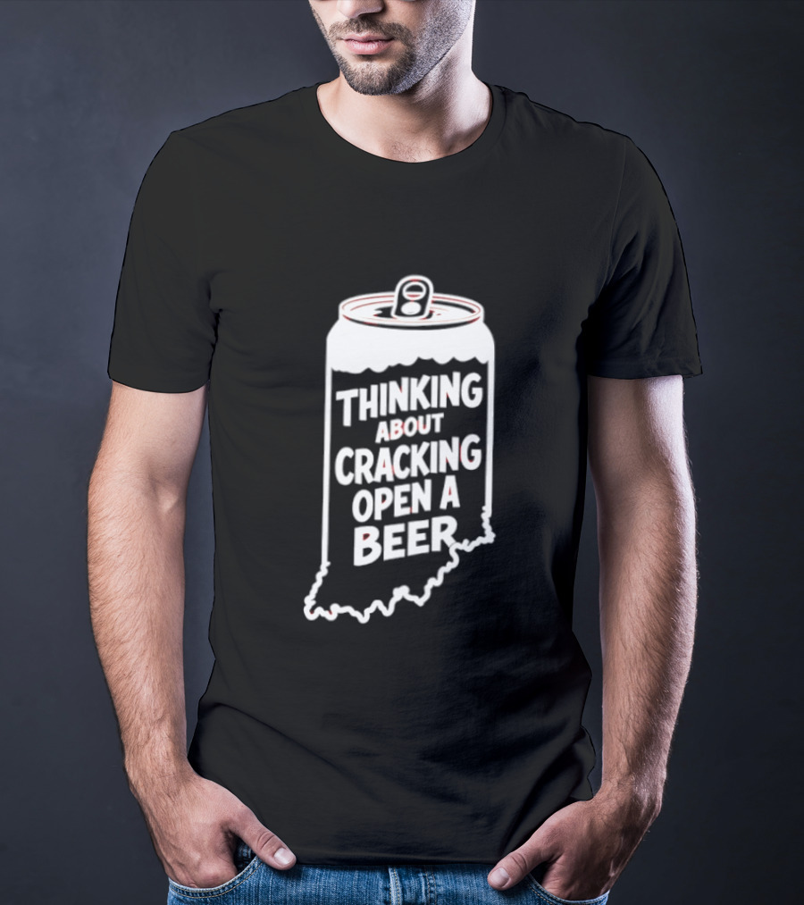 Indiana Thinking About Cracking Open A Beer State Can T-Shirt