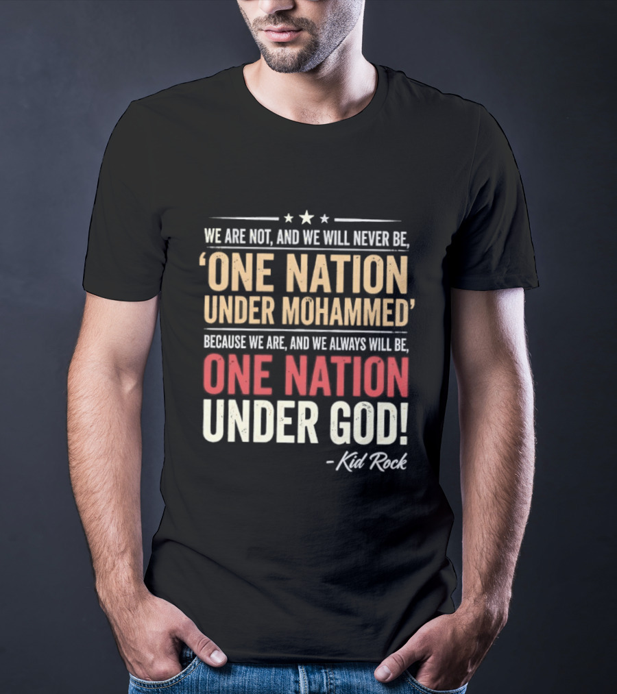 Kid Rock We Are Not One Nation Under Mohammed Always One Nation Under God T-Shirt