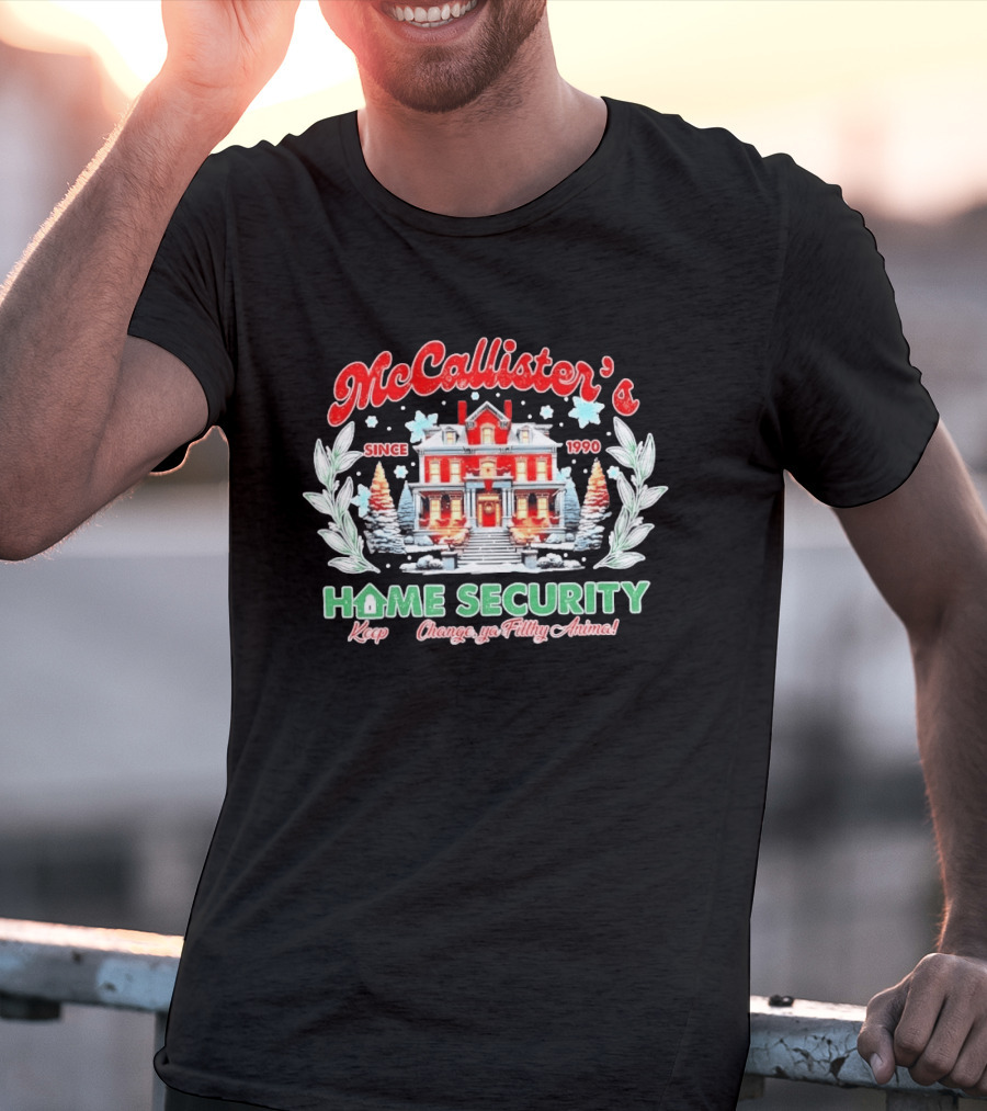 McCallister's Home Security Since 1990 Keep The Change Ya Filthy Animal T-Shirt