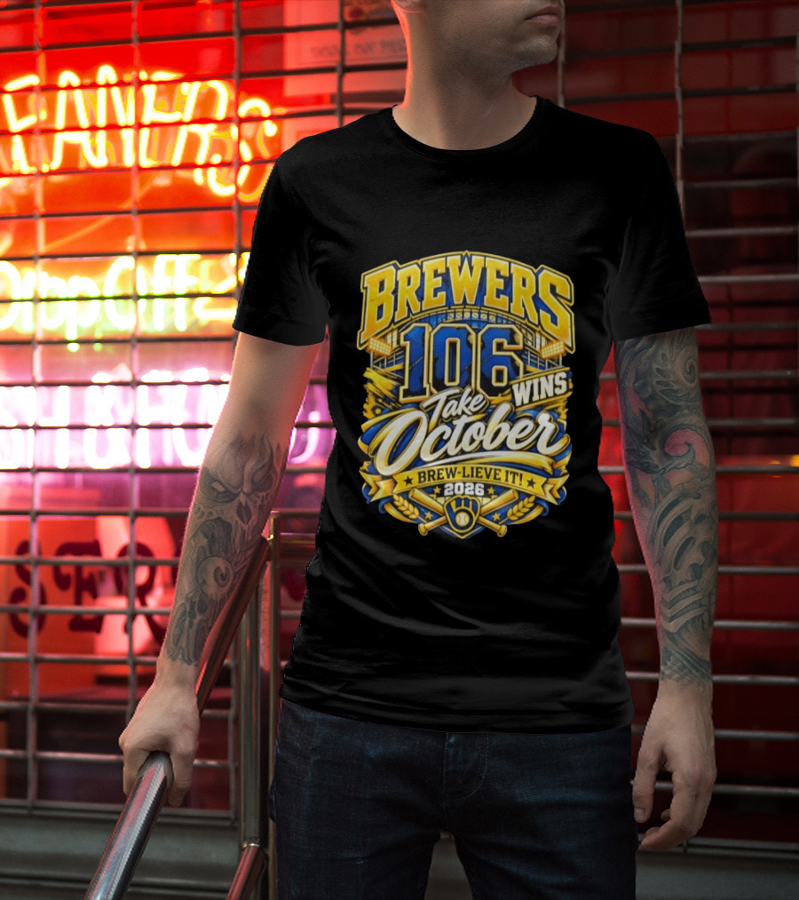 Brewers 106 Wins Take October Brew Lieve It 2026 T-Shirt