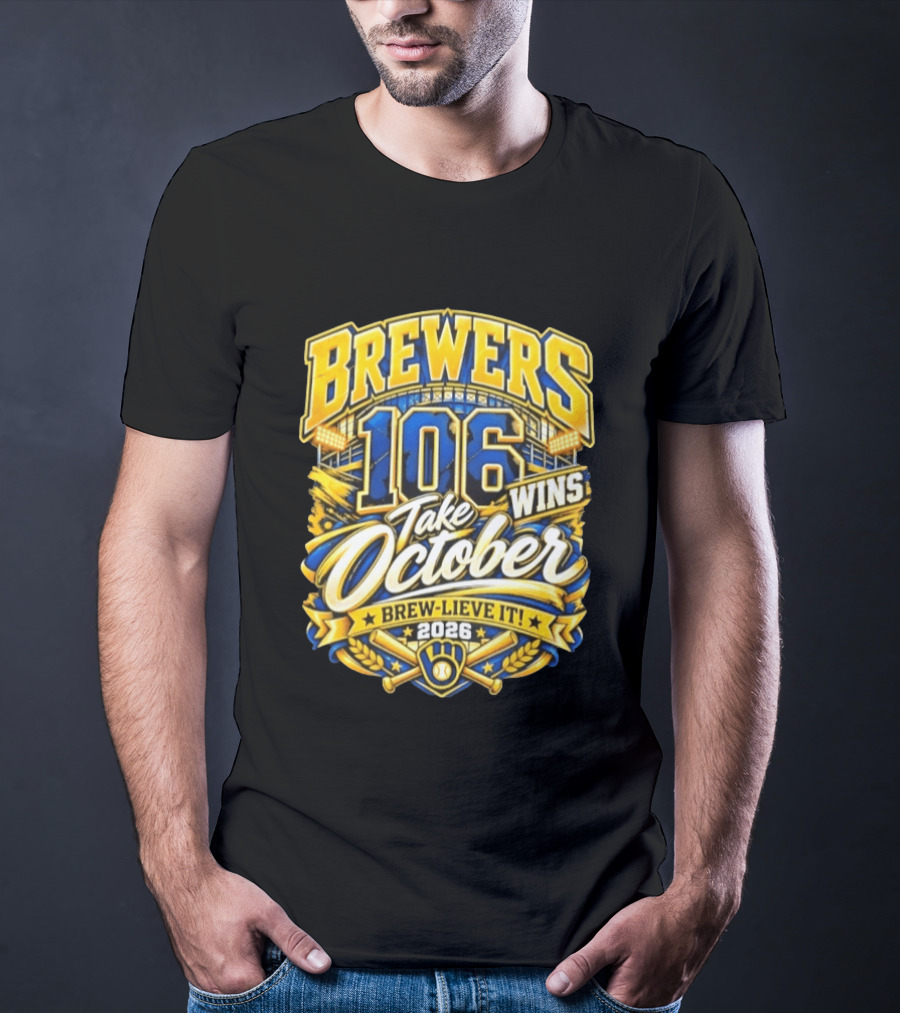 Brewers 106 Wins Take October Brew Lieve It 2026 T-Shirt
