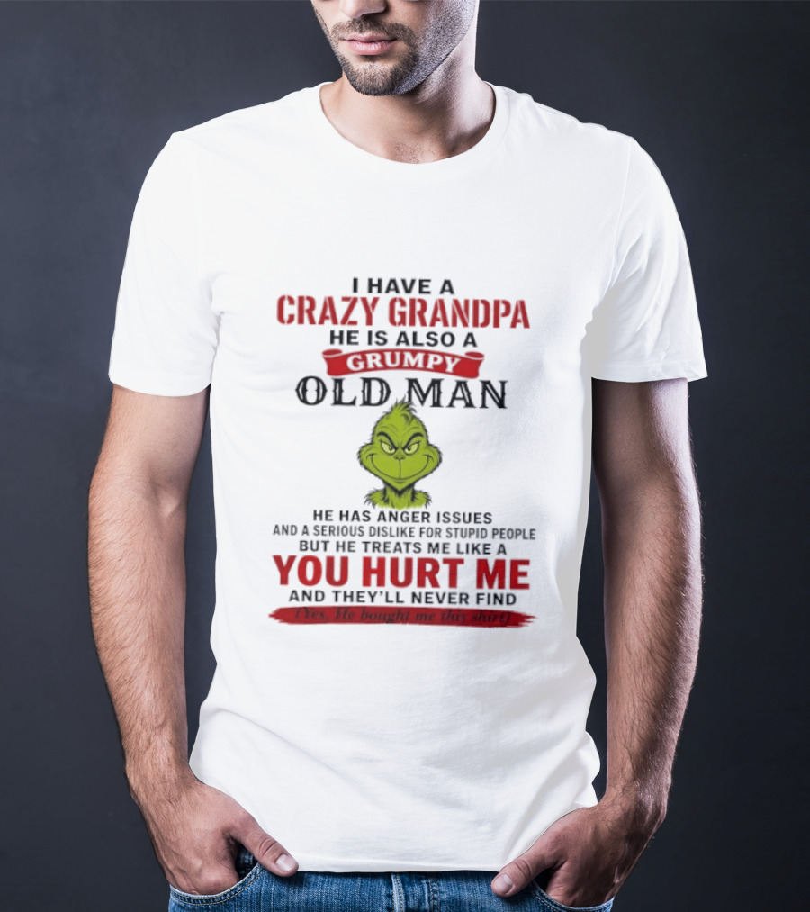 I Have A Crazy Grandpa He Is Also A Grumpy Old Man Grinch T-Shirt