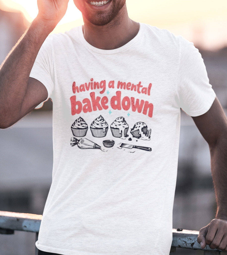 Having A Mental Bake Down Cupcake Baking Humor T-Shirt