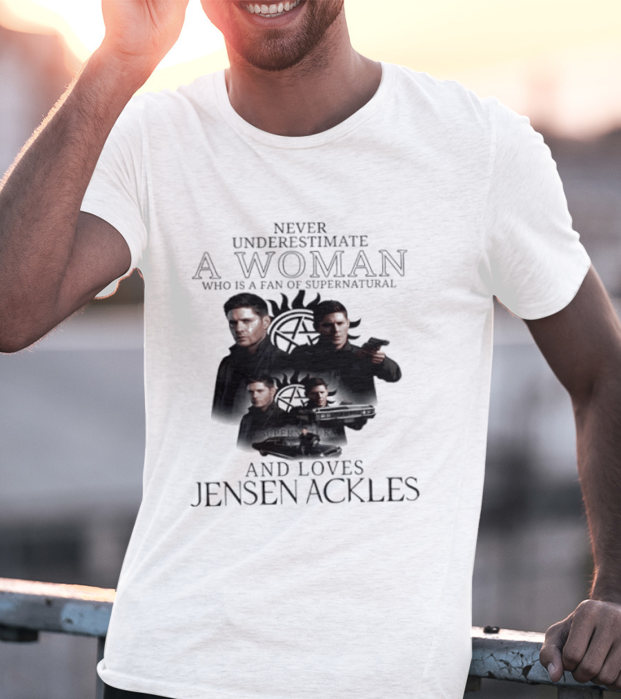 Never Underestimate A Woman Who Is A Fan Of Supernatural And Loves Jensen Ackles T-Shirt