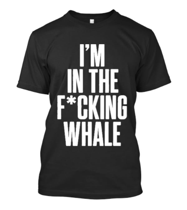 Josh Brolin I'm In The F*cking Whale T-Shirt