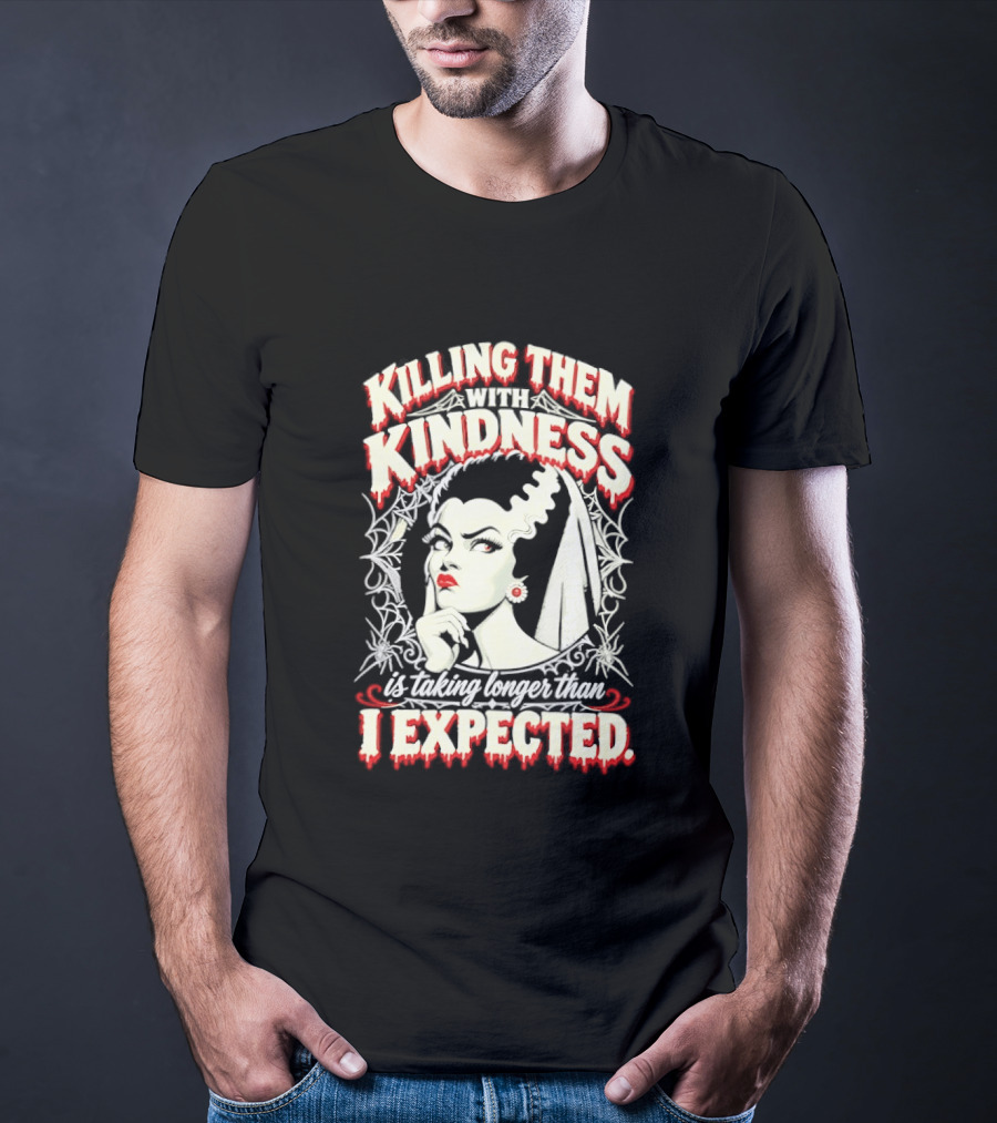 Killing Them With Kindness Taking Longer Than I Expected Highlighting Classic Bride T-Shirt