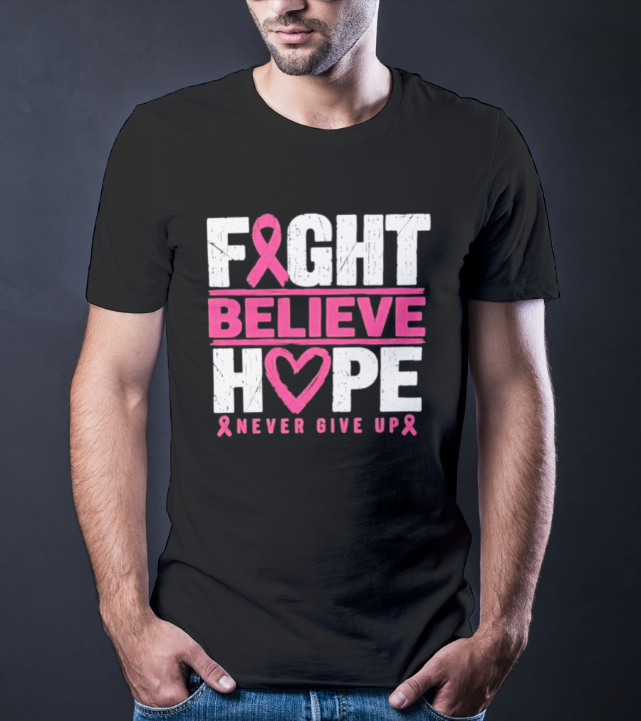 Fight Believe Hope Never Give Up Breast Cancer Awareness Ribbon T-Shirt