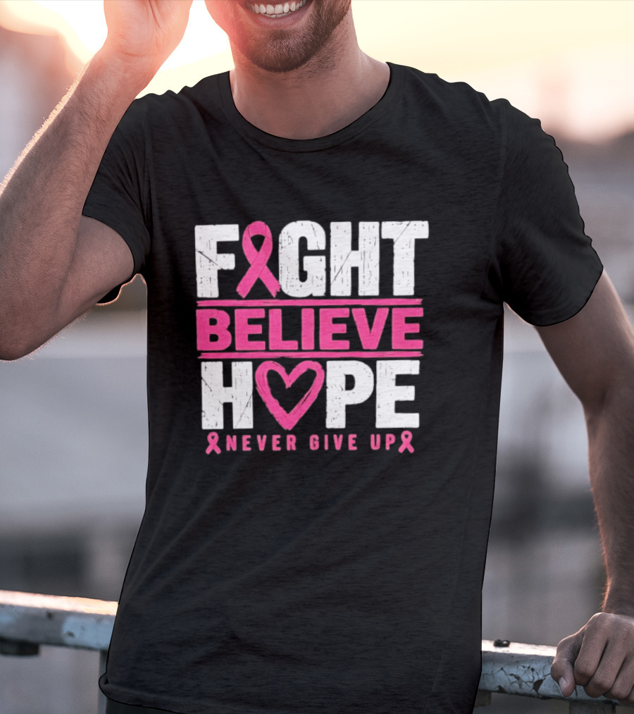 Fight Believe Hope Never Give Up Breast Cancer Awareness Ribbon T-Shirt