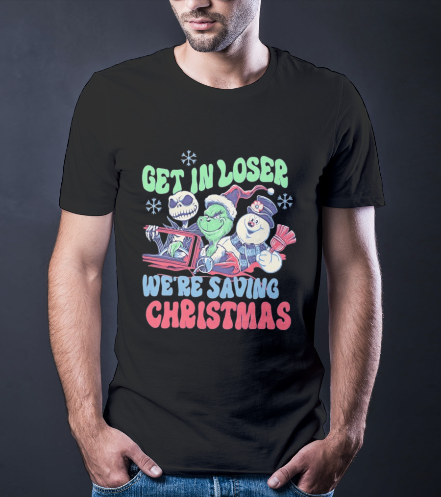 Get In Loser Grinch Skellington And Frosty We're Saving Christmas T-Shirt