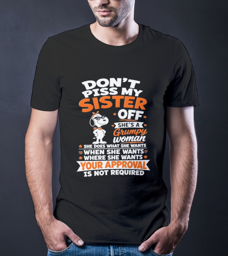 Don't Piss My Sister Off She's A Grumpy Woman Your Approval Is Not Required Peanuts Snoopy T-Shirt